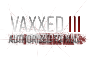 Vaxxed 3 • Authorized To Kill